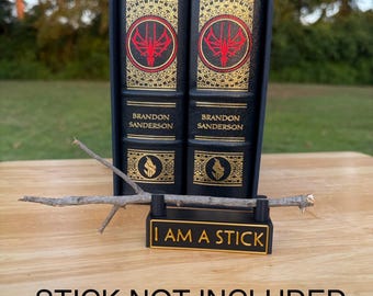 i am a stick display from Brandon Sandersons stormlight archive *STICK NOT INCULDED*