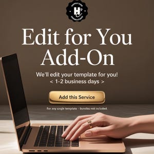 May include: A laptop with the text "Edit for You Add-On" and "Add this Service". The laptop is open, and a hand with a ring is typing on the keyboard. The image also includes the text "We'll edit your template for you!" and "< 1-2 business days >".