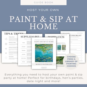 May include: A guide book for hosting a paint and sip party at home. The cover features a painting of water lilies, a checklist, a tips and tricks section, and a supplies list. The text on the cover reads "Paint & Sip at Home".