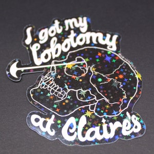 i got my lobotomy at claire&#39;s
