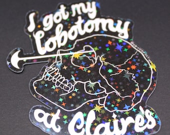 i got my lobotomy at claire's