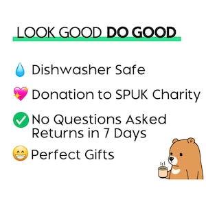 May include: White background with the text "LOOK GOOD DO GOOD". Includes icons and text indicating the product is dishwasher safe, donates to SPUK Charity, offers returns, and is perfect for gifts. A cartoon bear is also present.