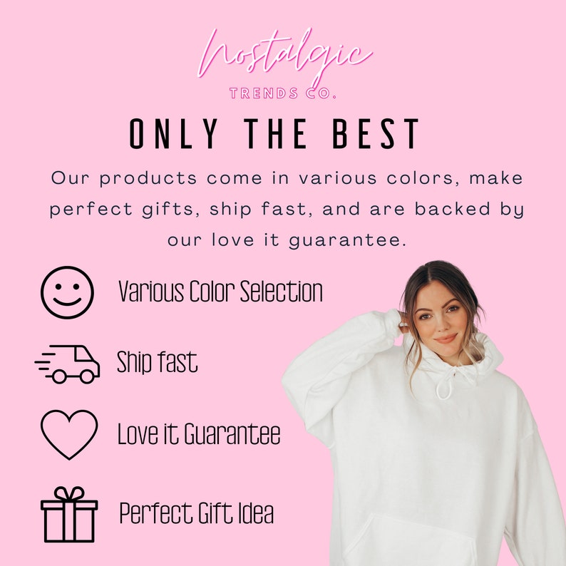 May include: Pink background with the text "Nostalgic Trends Co." and "ONLY THE BEST." The text highlights product features: various colors, fast shipping, and a love-it guarantee. A woman in a white hoodie is on the right side of the image.