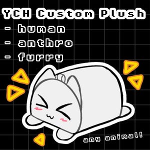 May include: A digital illustration of a white, rectangular-shaped plush toy with cat-like ears and a simple facial expression. The text reads YCH Custom Plush, human, anthro, furry, and any animal, set against a black grid background with orange triangles.