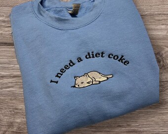 I Need a Diet Coke Custom Embroidered Crewneck Sweatshirt - Unisex Personalized Crewneck Gift - Various customizable colors crewneck for Her