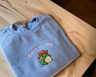Born to Yap Embroidered Sweatshirt, holiday swea for Her, Yapper sweater, Girly Gifts Pink, frog meme shirt, Gift Ideas for Her, Unisex