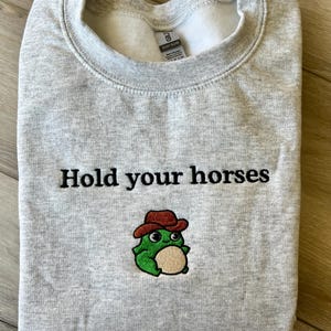 Hold Your Horses Sweatshirt , Western Sweatshirt, Cowboy Cowgirl Crewneck, comfort colors Embroidered customizable frog crewneck sweater