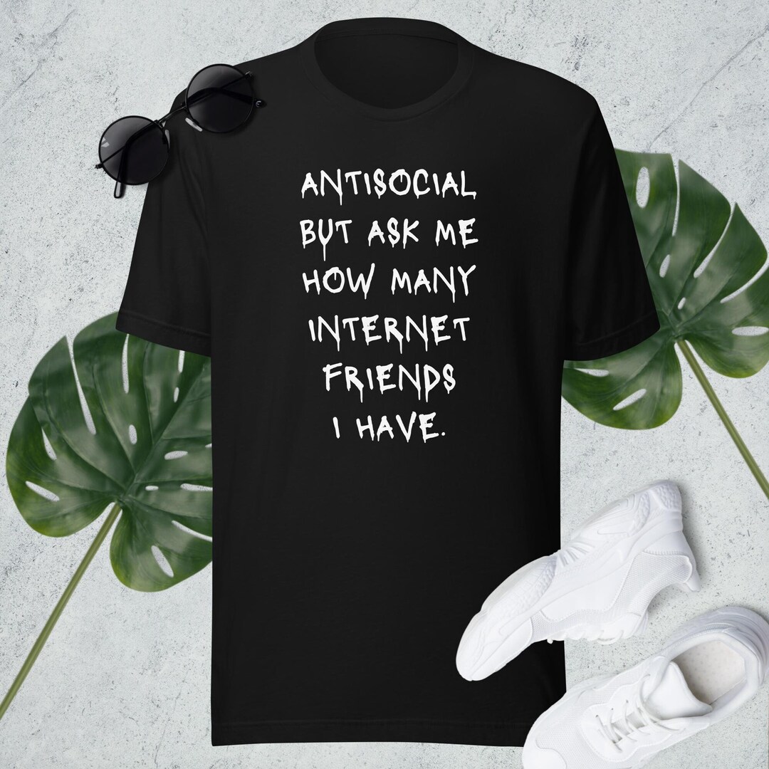 Antisocial Shirt. Anti Social Shirt. Introvert Shirt. Internet Friends ...