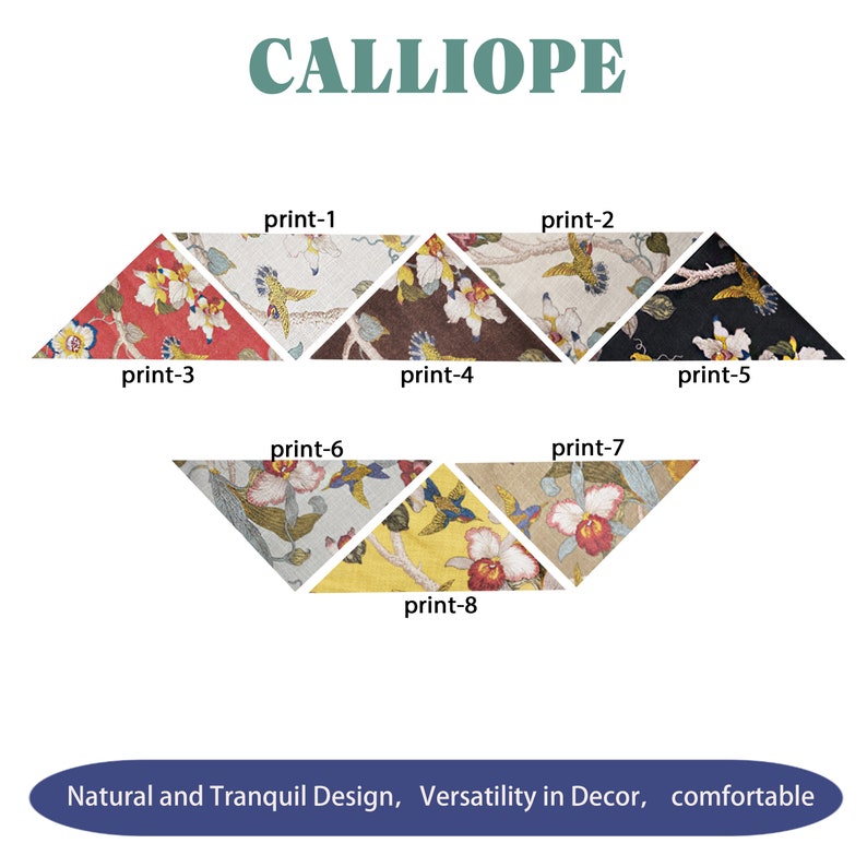 May include: Eight fabric swatches in a triangular shape, showcasing different floral patterns. The swatches are labelled with numbers 1 through 8. The text "CALLIOPE" is at the top of the image. The text "Natural and Tranquil Design, Versatility in Decor, comfortable" is at the bottom of the image.