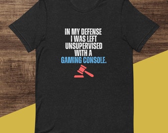 En mi defensa, sin supervisión con una camiseta de consola de juegos - Camiseta divertida para jugadores - Camiseta de regalo para entusiastas de los videojuegos