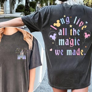 Comfort Colors Disney Long Live All The Magic We Made T-Shirt, Magic Kingdom Tee, Disney Princesses Castle Tee, Disney Trip Shirt,Disneyland