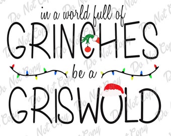 In A World Full Of Grinches Be A Griswold SVG, PNG, JPG, Christmas, Instant Download