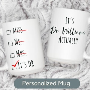 Custom PHD Graduation Mug Gift Custom Its Miss Ms Mrs Dr Actually Custom Doctorate Graduation Mug Gift Med School Graduation Doctor Mug Gift