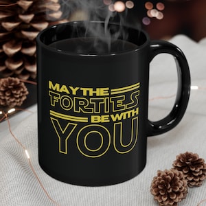 May the forties be with you coffee Mug Gift the ideal 40th birthday gift for man Mug sweet present for your husband dad stepdad or boyfriend