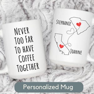 Custom Best Friend Mug Gift Personalized Never Too Far to Have Coffee Together Wish We Lived Closer Mug Sister Birthday Gift Missing You Mug