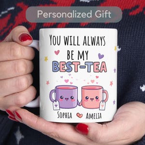 Custom You&#39;ll Always Be My Best-Tea Mug Gift Personalized Bestie Gift for Best Friend Mug Sister Funny Pun Friendship Gift Forever Mug Gift