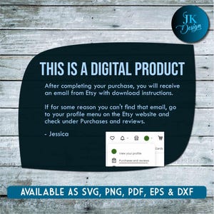 May include: A digital product announcement with the text "This is a digital product". The text explains that after purchasing, a download link will be sent via email. It also provides instructions on how to find the download link if the email is not received. The text is on a dark blue background with a wooden background behind it. The text "Available as SVG, PNG, PDF, EPS & DXF" is at the bottom of the image.
