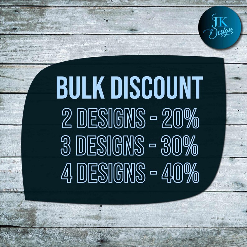May include: A black sign with white text on a wood background. The sign says "BULK DISCOUNT" and lists discounts for 2, 3, and 4 designs. The discounts are 20%, 30%, and 40% respectively.