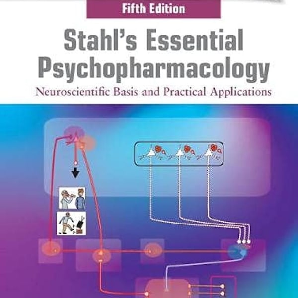 Stahl's Essential Psychopharmacology: Neuroscientific Basis and Practical Applications 5th Edition