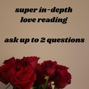 super in-depth love reading / Detailed, Intuitive, Accurate