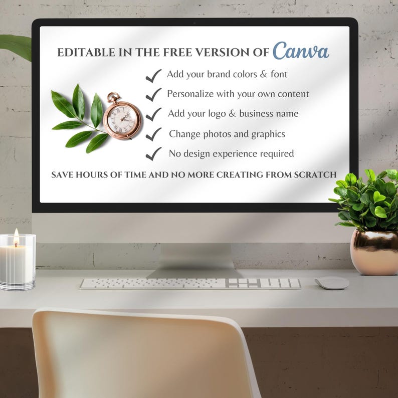 Może przedstawiać: Monitor komputerowy wyświetlający tekst: EDITABLE IN THE FREE VERSION OF Canva, Add your brand colors & font, Personalize with your own content, Add your logo & business name, Change photos and graphics, No design experience required, SAVE HOURS OF TIME AND NO MORE CREATING FROM SCRATCH. Na ekranie widoczny jest mały złoty zegarek kieszonkowy oraz zielone liście.