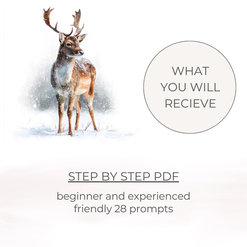 May include: Watercolor painting of a deer in a snowy landscape. The image includes text that reads "WHAT YOU WILL RECIEVE" and "STEP BY STEP PDF beginner and experienced friendly 28 prompts".