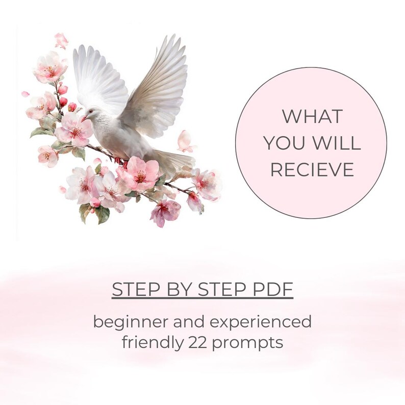 May include: A digital art piece featuring a white dove with outstretched wings perched on a branch of pink cherry blossoms. A pink circle contains the text "WHAT YOU WILL RECIEVE". Below, text reads "STEP BY STEP PDF" and "beginner and experienced friendly 22 prompts".