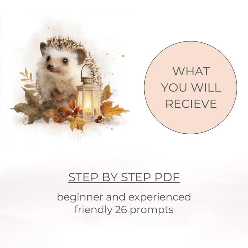 May include: A watercolour illustration featuring a hedgehog, lantern, and autumn leaves. The image includes text: "WHAT YOU WILL RECIEVE" and "STEP BY STEP PDF beginner and experienced friendly 26 prompts."