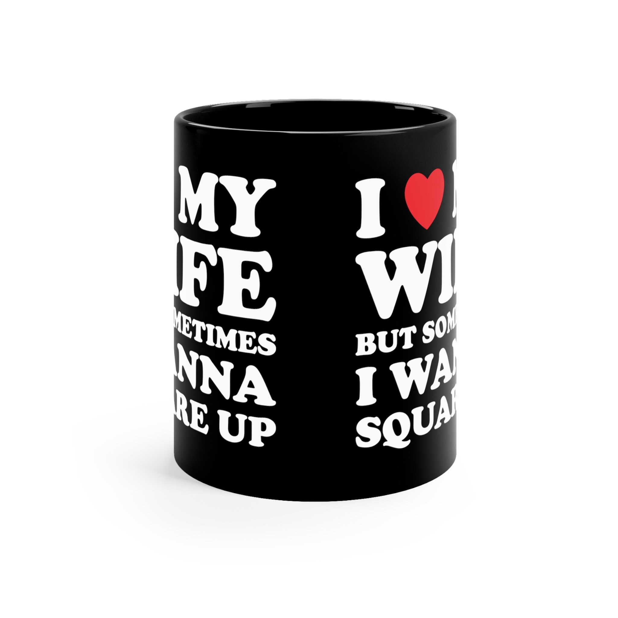 Discover I Love My Wife But Sometimes I Want To Square Up 11oz Black Mug