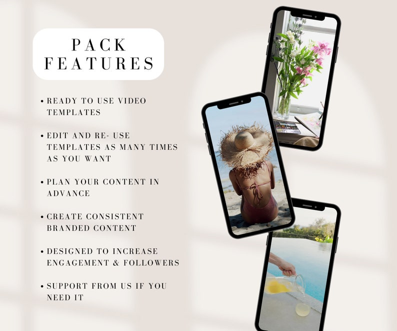 May include: A graphic with the text "PACK FEATURES" in a white circle with a black outline. The text is in black and the background is beige. Below the circle, there are six bullet points with text describing the features of a video template pack. The bullet points are in black text on a beige background. Three images of smartphone screens are arranged in a triangular shape. The top screen shows a bouquet of flowers in a vase. The middle screen shows a woman in a swimsuit and a straw hat sitting on a beach. The bottom screen shows a person pouring a pitcher of lemonade into a glass by a pool.