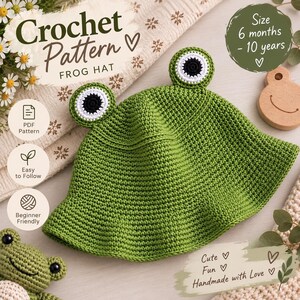 May include: A green crochet frog hat with two protruding eyes featuring white and black centers. The text reads Crochet Pattern FROG HAT, Size 6 months - 10 years, PDF Pattern, Easy to Follow, Beginner Friendly, Cute, Fun, Handmade with Love.