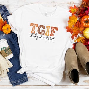 TGIF | Thank Goodness Its Fall | Autumn Tshirt | Fall Tshirt