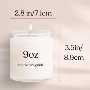 Candle size guide
Volume: 9oz
Length: 3.5 in/8.9 cm
Width: 2.8 in/ 7.1 cm