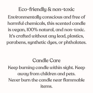 May include: Text describing a candle that is eco-friendly and non-toxic. It is made with natural ingredients and is free of harmful chemicals. The text also includes instructions for candle care, such as keeping the candle within sight and away from children and pets.