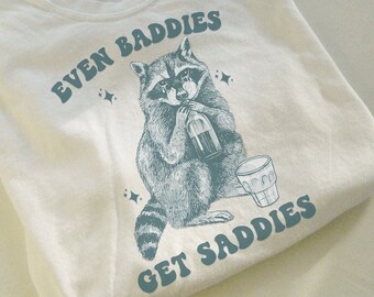 Even Baddies Get Saddies, Raccoon Shirt, Vintage Raccoon, Funny Raccoon Shirt, Nostalgia Shirt, Meme shirt, Y2K Shirt, Funny Shirt Weirdcore