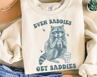 Even Baddies Get Saddies, Raccoon Shirt, Vintage Raccoon, Funny Raccoon Shirt, Nostalgia Shirt, Meme shirt, Y2K Shirt, Funny Shirt Weirdcore
