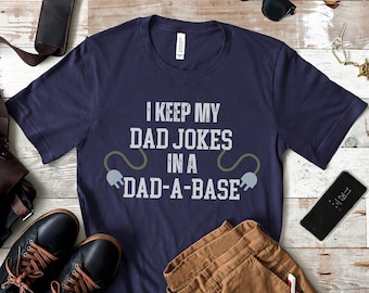 I Keep My Dad Jokes In A Dad-a-base Shirt, Dad Joke Shirt, Fathers Day Shirt, Shirt For Dad, Dad Jokes Shirt, Funny Dad Shirt, Gift For Dad