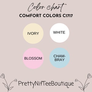 May include: Color chart for Comfort Colors clothing in ivory, white, blossom pink, and light blue "Cham-Bray". The chart is labeled "COMFORT COLORS C1717" and "PrettyNifTeeBoutique".