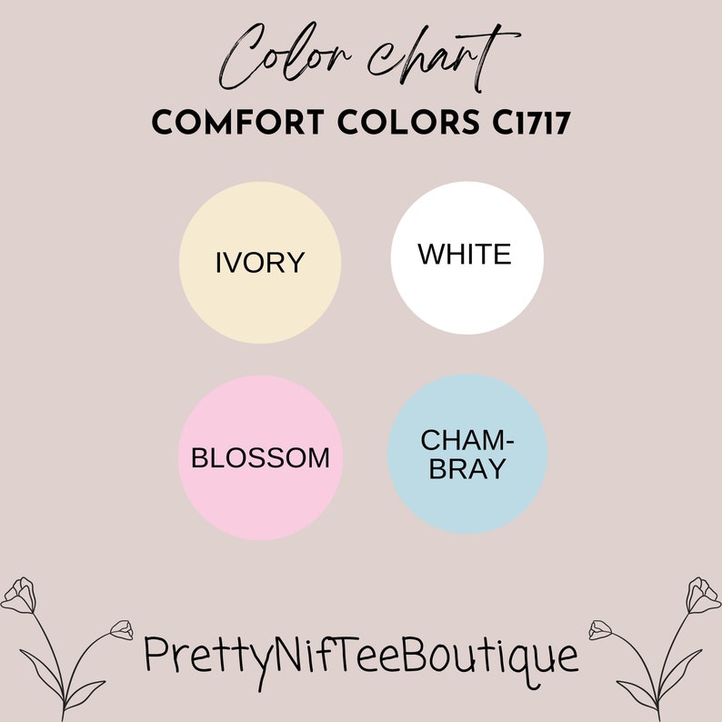 May include: Color chart for Comfort Colors clothing in ivory, white, blossom pink, and light blue "Cham-Bray". The chart is labeled "COMFORT COLORS C1717" and "PrettyNifTeeBoutique".