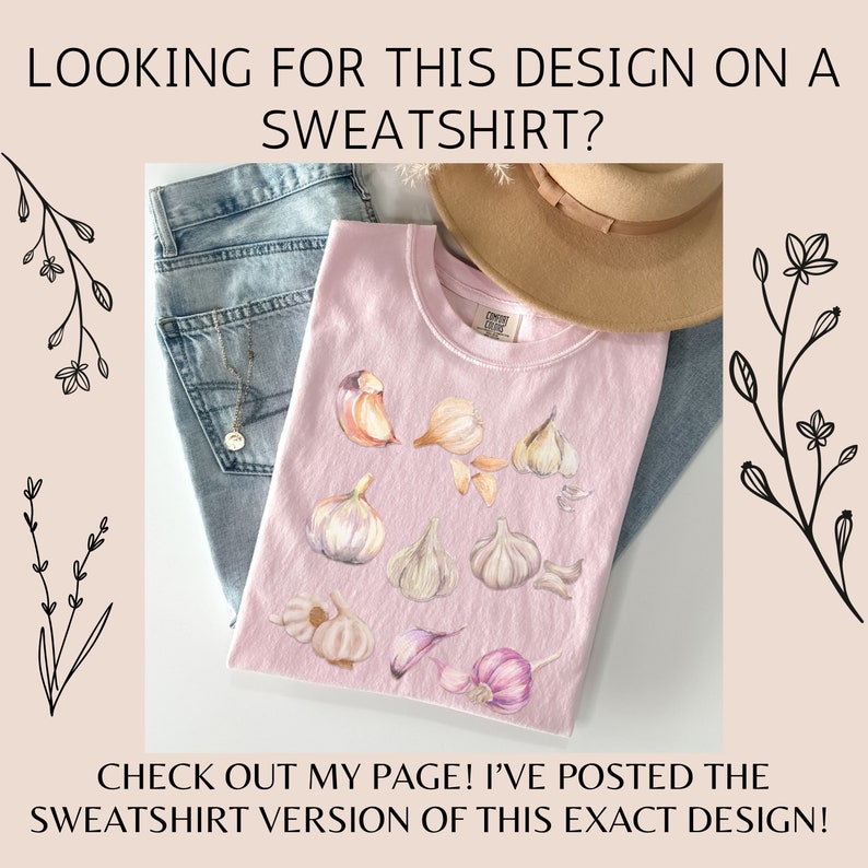 May include: A pink t-shirt with a graphic design of garlic cloves. The text "CHECK OUT MY PAGE! I'VE POSTED THE SWEATSHIRT VERSION OF THIS EXACT DESIGN!" is printed below the image.