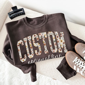 Custom Sweatshirt and Hoodie, Floral Custom Sweatshirt, Custom Shirt, Personalized Crewneck, Custom Gift, Personalized Gift, Mothers Day