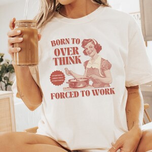 Born to Overthink Forced to Work, Vintage Shirt, Graphic T-Shirt, Meme Shirt, Funny Y2K Shirt, Funny Shirt, Funny Sweatshirt, Gift for Her