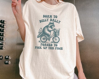 Born to Dilly Dally Forced to Pick Up The Pace Shirt, Meme shirt, Funny Y2K Shirt, Funny Raccoon Shirt, Nostalgia Shirt, Vintage Raccoon Tee