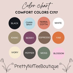 May include: Color chart showing 12 different colors with the names "Black", "Cham-Bray", "Terra-Cotta", "White", "Khaki", "Berry", "Espresso", "Yam", "Ivory", "Pepper", "Moss", and "Blossom". The text "COMFORT COLORS C1717" is at the top of the chart and the text "PrettyNifTeeBoutique" is at the bottom of the chart.
