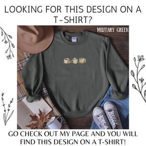 May include: Military green sweatshirt with embroidered coffee cup designs. The text on the image says, "LOOKING FOR THIS DESIGN ON A T-SHIRT?" and "GO CHECK OUT MY PAGE AND YOU WILL FIND THIS DESIGN ON A T-SHIRT!"
