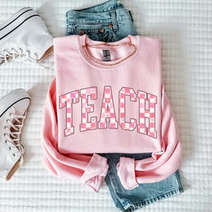 Valentines Day Teacher Sweatshirt, Teach Sweatshirt, Cute Teacher Shirt, Teacher Appreciation Gift, Valentine Teacher Crewneck, Teacher Gift