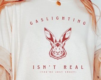 Gaslighting Shirt Ironic Shirt Top Selling T Shirts Funny Gen Z Shirt Best Selling Shirts Oddly Specific Shirt Weird