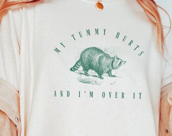 My Tummy Hurts Racoon Shirts That Go Hard Top Selling T Shirts Tummy Ache Survivor My Tummy Hurts Shirt Raccoon Shirt IBS Funny Gen Z Shirt