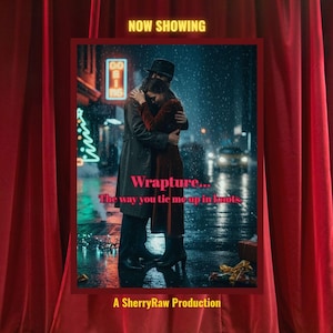 May include: A movie poster with a red curtain background. The poster features a couple embracing in the rain, with the title "Wrapture... The way you tie me up in knots." The text "NOW SHOWING" and "A SherryRaw Production" are also visible.