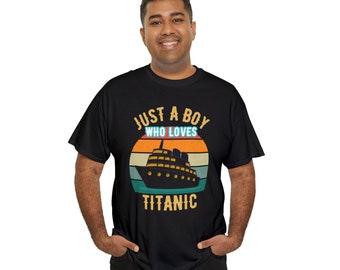 Just A Boy Who Loves Titanic Boat Titanic Boys, Titanic T-Shirt, Birthday Gift, Titanic t-shirt